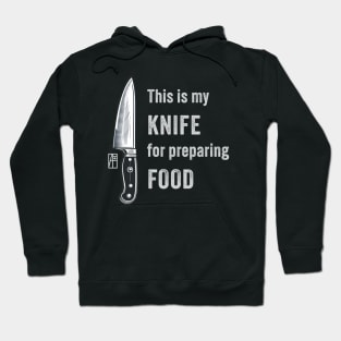 This is my KNIFE for preparing FOOD - I love food - Knives lover Hoodie